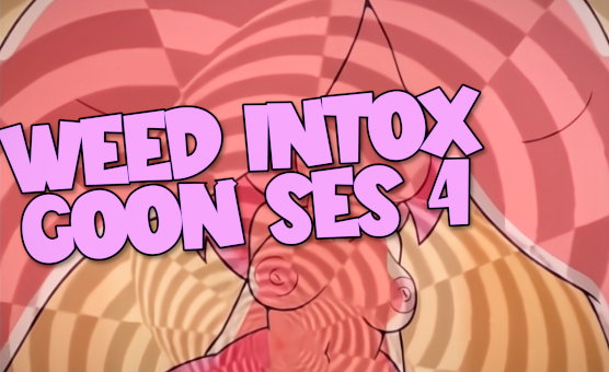 Weed Intox Goon Ses 4