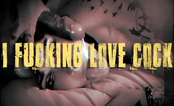 I Fucking Love Cock