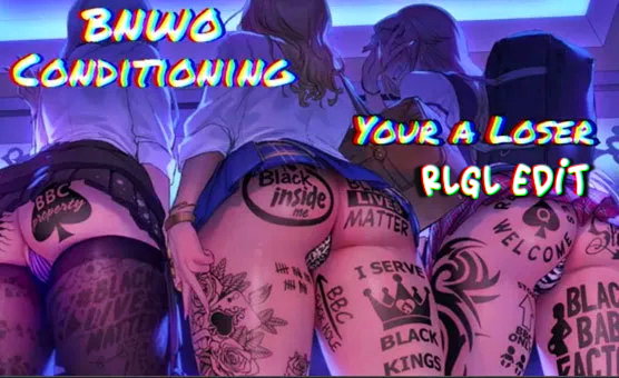 Youre A Loser - BNWO Conditioning - RLGL Edit