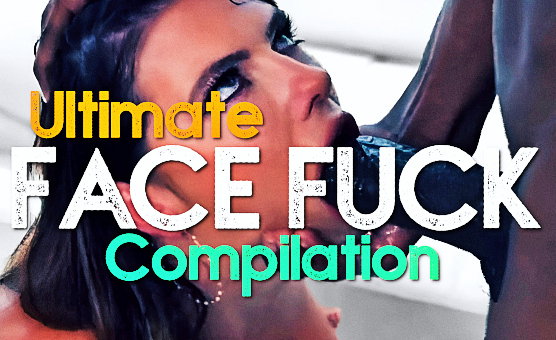Ultimate Face Fuck Compilation