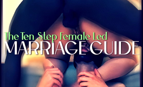 The Ten Step Female Led Marriage Guide