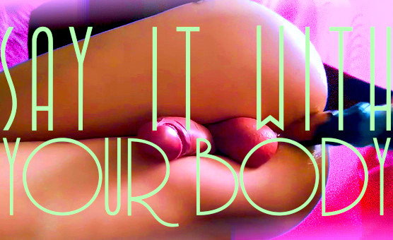 Say It With Your Body