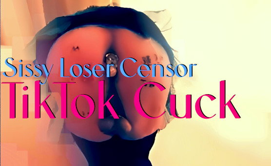 Sissy Loser Censor TikTok Cuck