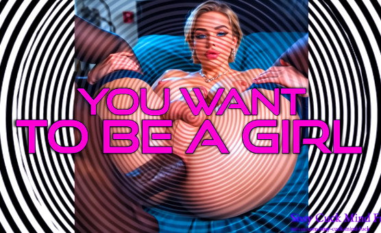 You Want To Be A Girl