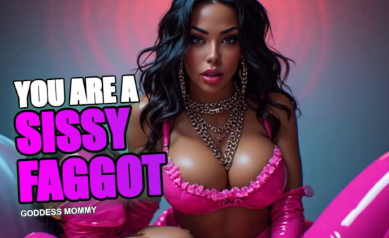 You Are A Sissy Faggot