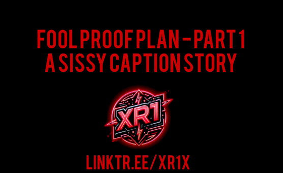 Fool Proof Plan Part 1 - A Sissy Caption Story