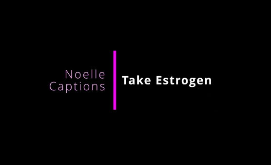 Take Estrogen