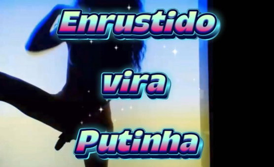 Enrustido Vira Putinha