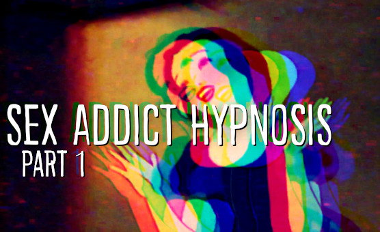 Sex Addict Hypnosis - Part 1