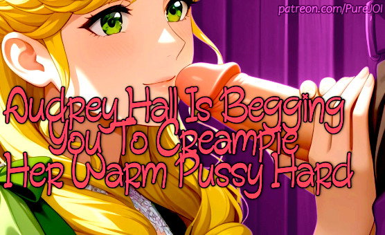Audrey Hall Is Begging You To Creampie Her Warm Pussy Hard - Sex JOI