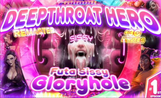 Deepthroat Hero - Futa Sissy Gloryhole Remaster - Tales Of Dominastra - Episode One - Futamaxxing