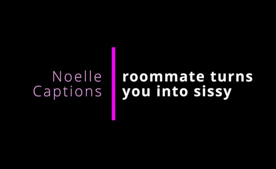 Roommate Turns You Into Sissy