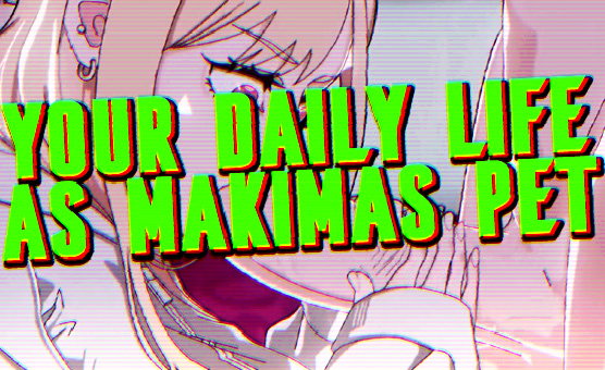 Your Daily Life As Makimas Pet