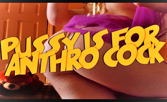 Pussy Is For Anthro Cock