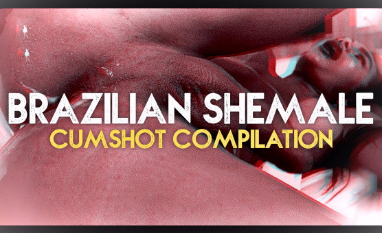 Brazilian Shemale Cumshot Compilation - Hypepmv