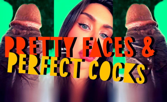 Pretty Faces And Perfect Cocks