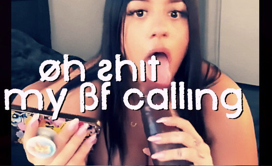 Oh Shit My BF Calling