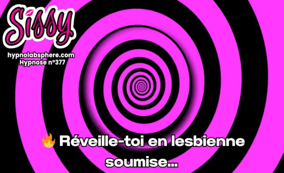 Reveille Toi En Lesbienne Soumise - 377 Hypnose Sissy