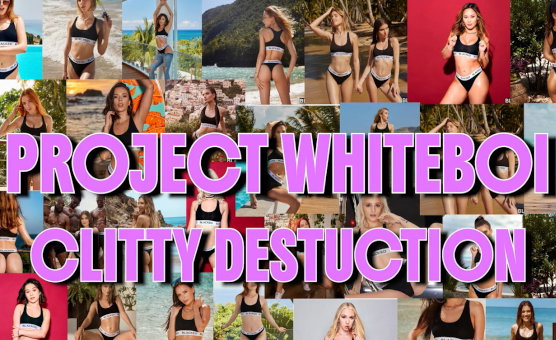 Project Whiteboi - Clitty Destruction