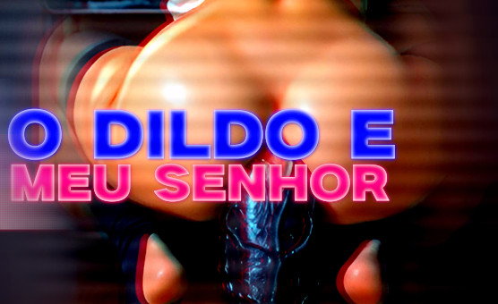 O Dildo E Meu Senhor - PtBr