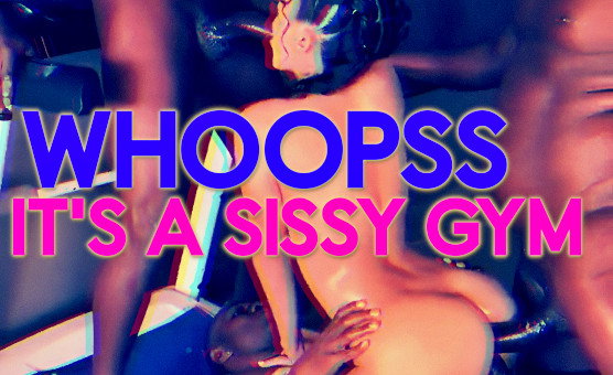 Whoopss Its A Sissy Gym