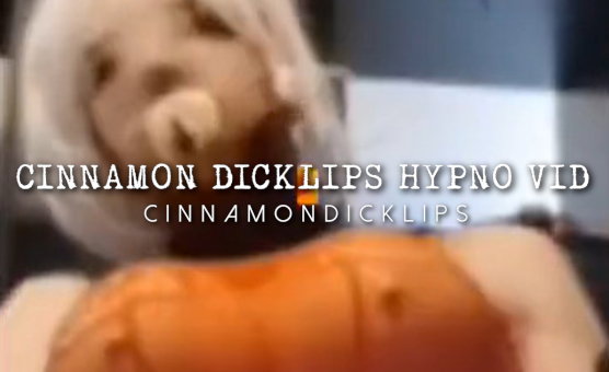 Cinnamon Dicklips Hypno Vid
