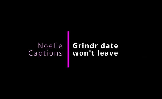 Grindr Date Wont Leave