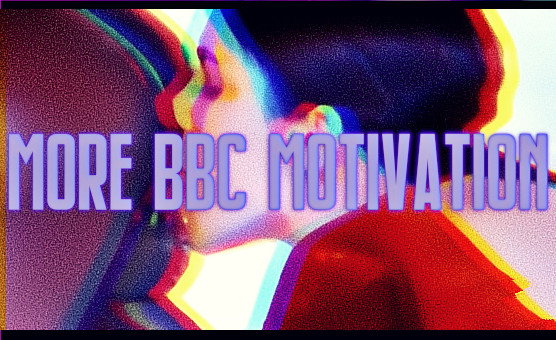 More BBC Motivation