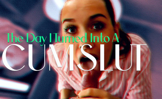 The Day I Turned Into A Cumslut