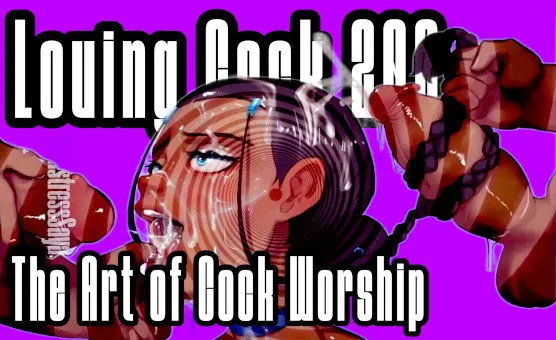 Loving Cock 202 - The Art of Cock Worship - Mistress Saya
