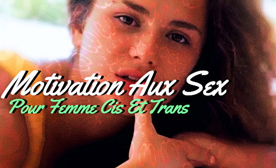 Motivation Aux Sex Pour Femme Cis Et Trans - French