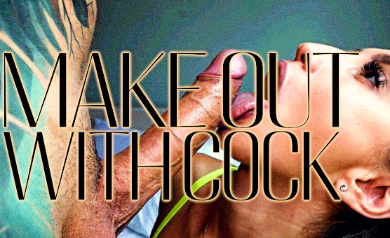 Make Out With Cock
