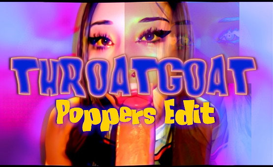 ThroatGoat Poppers Edit - KingPoppes