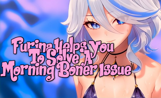 Furina Helps You To Solve A Morning Boner Issue - JOI