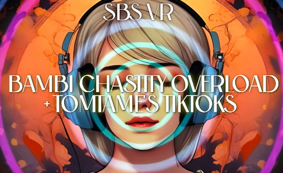 Bambi Chastity Overload Plus Tomtames TikToks SBS VR