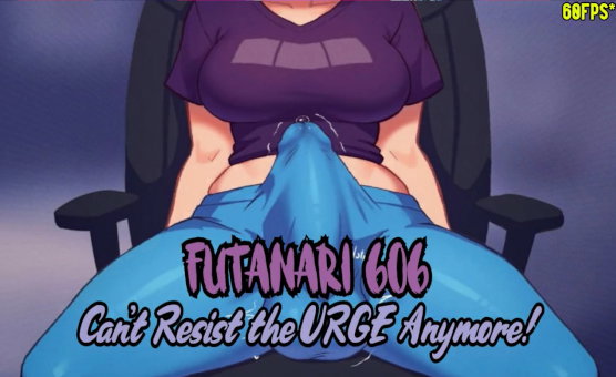 Futanari 606 - Cant Resist The Urge Anymore
