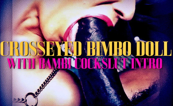 Crosseyed Bimbo Doll With Bambi Cockslut Intro