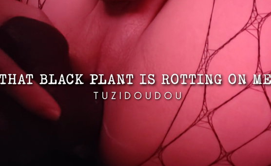 That Black Plant Is Rotting On Me