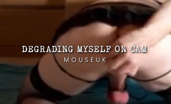 Degrading Myself On Cam