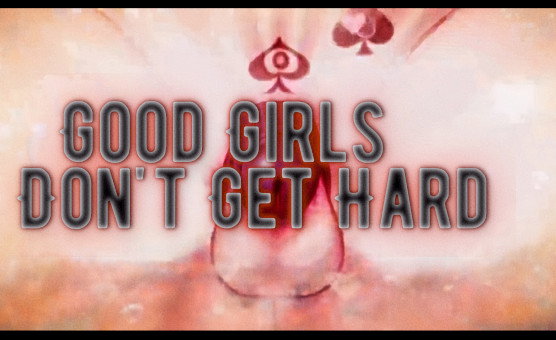 Good Girls Dont Get Hard