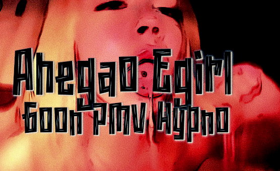 Ahegao Egirl Goon PMV Hypno