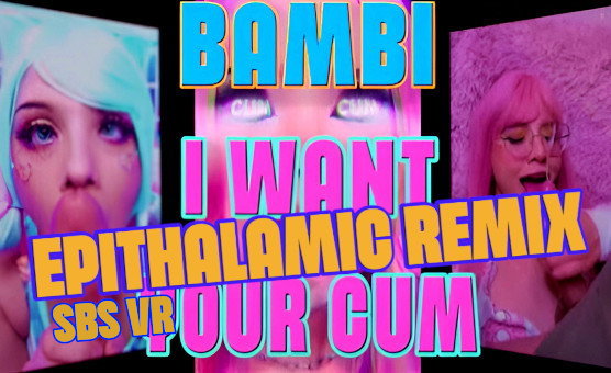 Bambi I Want Your Cum Epithalamic Remix SBS VR