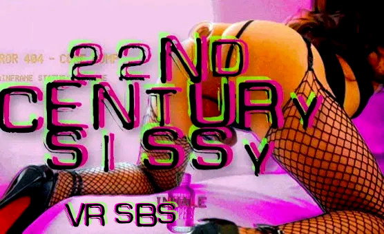22nd Century Sissy - VR SBS