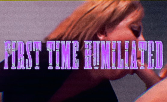First Time Humiliated