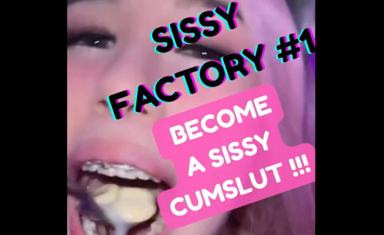 Sissy Factory 1 - Become A Sissy Cumslut