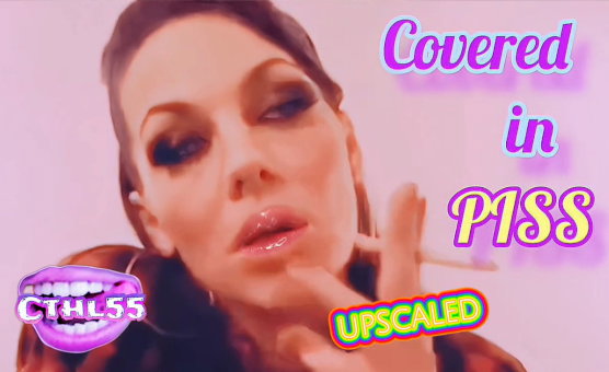 Covered In Piss - Upscaled