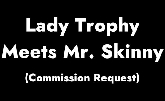 Lady Trophy Meets Mr Skinny - By ElliotYip