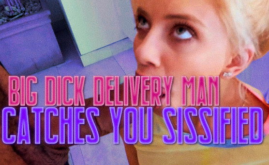 Big Dick Delivery Man Catches You Sissified