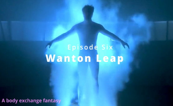 Wanton Leap - Episode Six