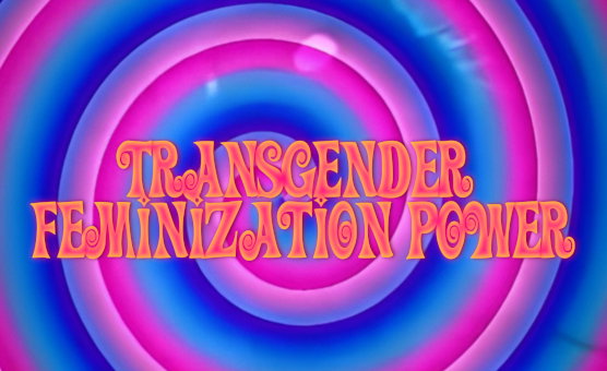 Transgender Feminization Power